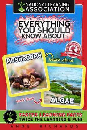 Everything You Should Know about Mushrooms and Algae de Anne Richards