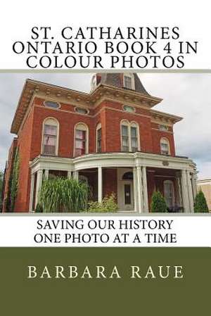 St. Catharines Ontario Book 4 in Colour Photos de Mrs Barbara Raue