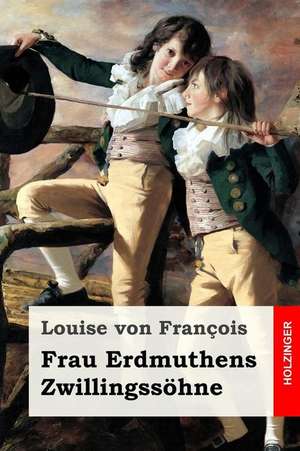 Frau Erdmuthens Zwillingssohne de Louise Von Francois