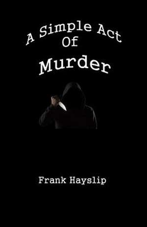 A Simple Act of Murder de Hayslip, Frank Lee