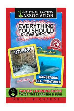 Everything You Should Know about Rivers and Dangerous Sea Creatures de Anne Richards