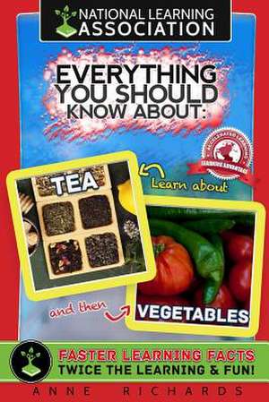 Everything You Should Know about Tea and Vegetables de Anne Richards