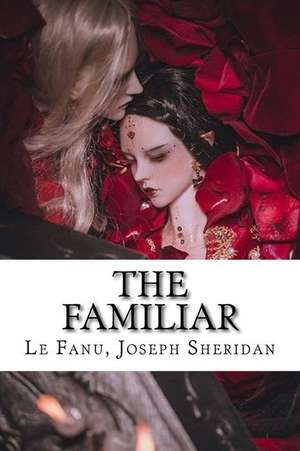 The Familiar de Le Fanu Joseph Sheridan