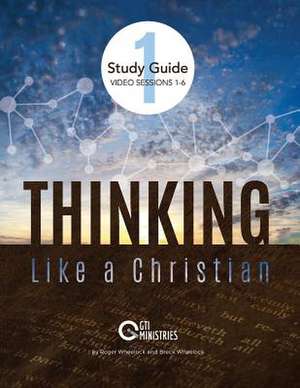 Thinking Like a Christian Study Guide Video Sessions 1-6 de Wheelock, Roger