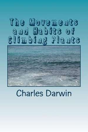 The Movements and Habits of Climbing Plants de Charles Darwin