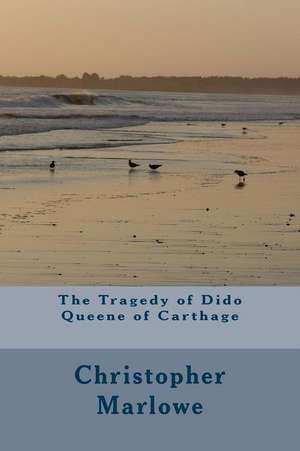 The Tragedy of Dido Queene of Carthage de Christopher Marlowe