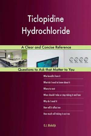 Ticlopidine Hydrochloride; A Clear and Concise Reference de Blokdijk, G. J.