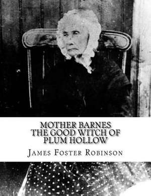 Mother Barnes the Good Witch of Plum Hollow de Robinson, James Foster