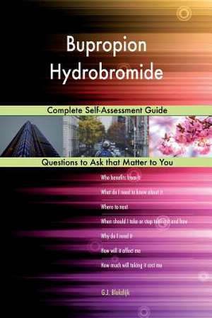 Bupropion Hydrobromide; Complete Self-Assessment Guide de Blokdijk, G. J.