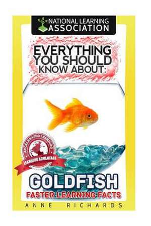 Everything You Should Know about Goldfish de Anne Richards