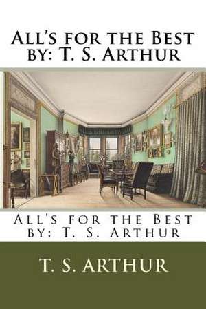 All's for the Best by de T. S. Arthur