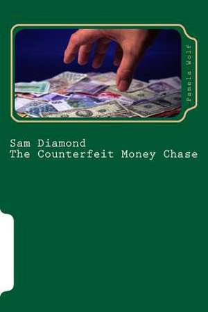 Sam Diamond the Counterfeit Money Chase de Pamela Wolf