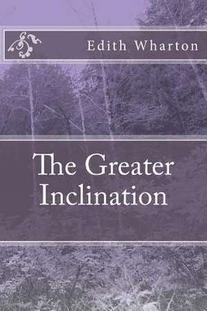 The Greater Inclination de Edith Wharton