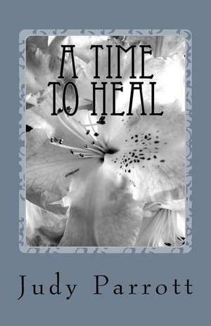 A Time to Heal de Judy Parrott