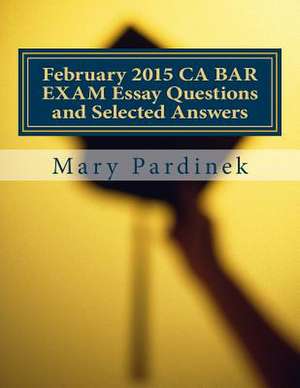 February 2015 CA Bar Exam Essay Questions and Selected Answers de Pardinek, Mary T.