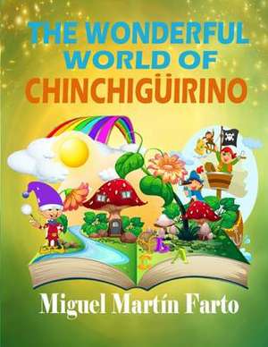 The Wonderful World of Chinchiguirino de Miguel Martin Farto