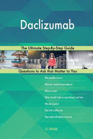 Daclizumab; The Ultimate Step-By-Step Guide de Blokdijk, G. J.