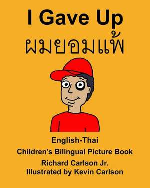 English-Thai I Gave Up Children's Bilingual Picture Book de Richard Carlson Jr