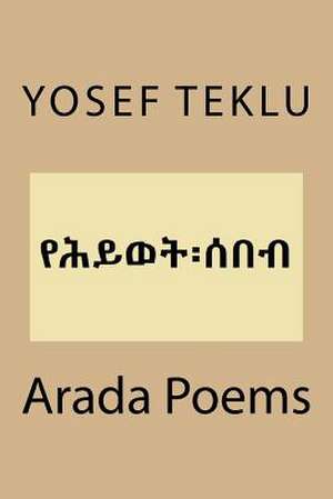 Arada Poems de Yosef T. Teklu