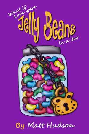 What If Love Were Jelly Beans in a Jar? de Hudson, Mr Edward Matthew