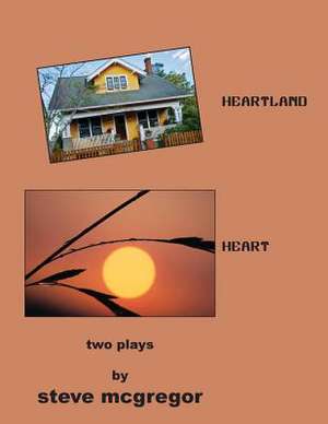 Heartland - Heart - Two Plays de Steve McGregor