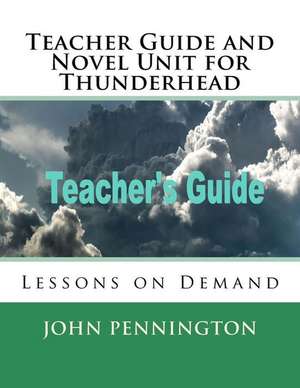 Teacher Guide and Novel Unit for Thunderhead de John Pennington