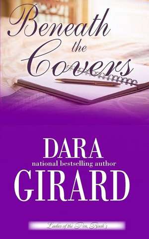 Beneath the Covers de Dara Girard