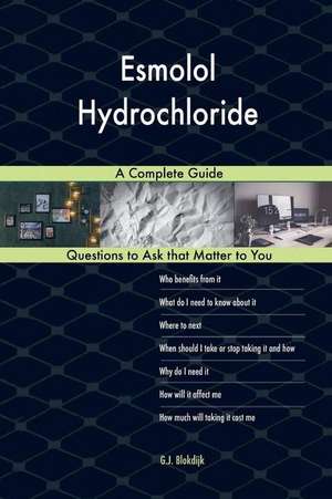 Esmolol Hydrochloride; A Complete Guide de Blokdijk, G. J.