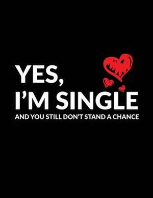 Yes, I'm Single and You Still Don't Stand a Chance de Dartan Creations