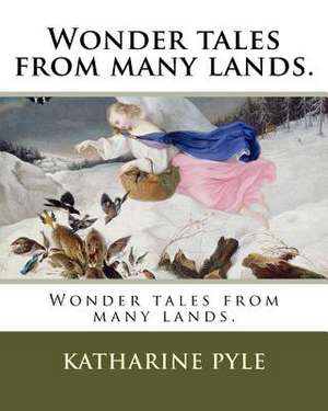 Wonder Tales from Many Lands. de Katharine Pyle