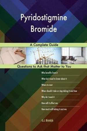 Pyridostigmine Bromide; A Complete Guide de Blokdijk, G. J.