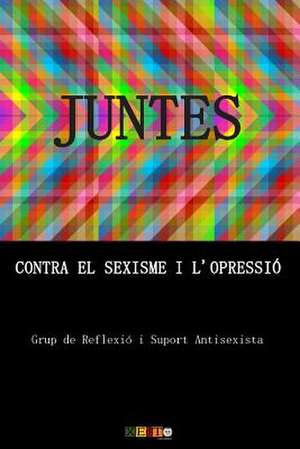 Juntes Contra El Sexisme I L'Opressio de Grup de Reflexio I. Suport Antisexista