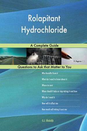 Rolapitant Hydrochloride; A Complete Guide de Blokdijk, G. J.