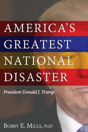 America's Greatest National Disaster de Bobby E. Mills Phd