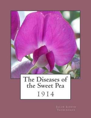 The Diseases of the Sweet Pea de Jacob Joseph Taubenhaus