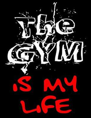 The Gym Is My Life de Dartan Creations