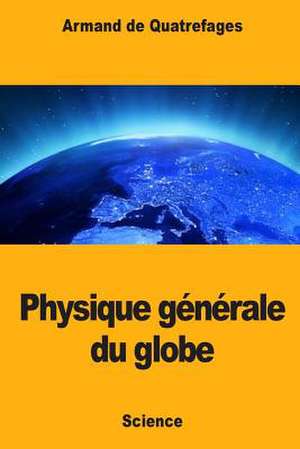 Physique Generale Du Globe de Armand De Quatrefages