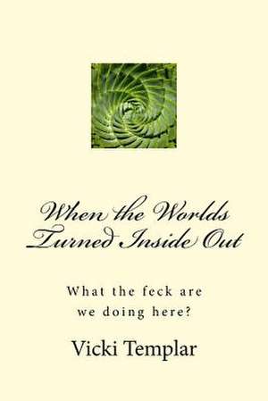 When the Worlds Turned Inside Out de Templar, Vicki