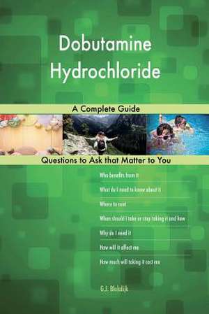 Dobutamine Hydrochloride; A Complete Guide de Blokdijk, G. J.