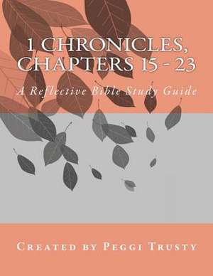 1 Chronicles, Chapters 15 - 23 de Peggi Trusty