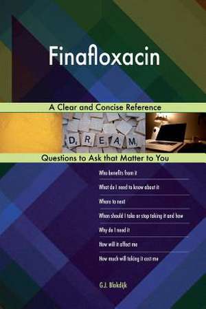 Finafloxacin; A Clear and Concise Reference de Blokdijk, G. J.