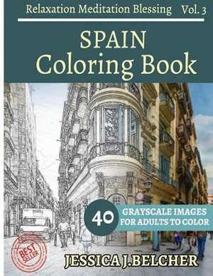 Spain Coloring Book for Adults Relaxation Meditation Blessing de Belcher, Jessica