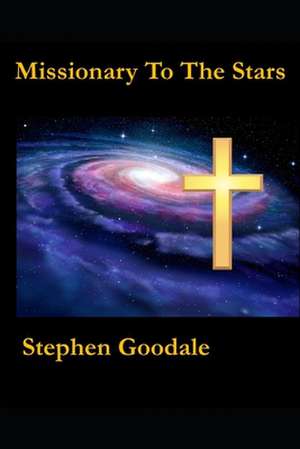 Missionary to the Stars de Stephen a. Goodale