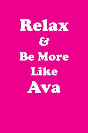 Relax & Be More Like Ava de Greatness, Her