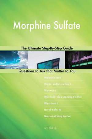 Morphine Sulfate; The Ultimate Step-By-Step Guide de Blokdijk, G. J.