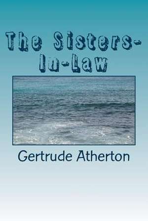 The Sisters-In-Law de Gertrude Franklin Horn Atherton