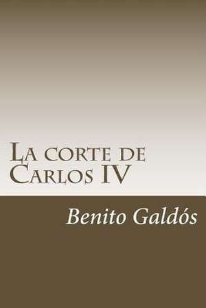 La Corte de Carlos IV de Benito Perez Galdos