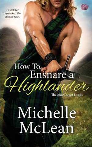 How to Ensnare a Highlander de Michelle McLean