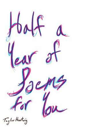 Half a Year of Poems for You de Hartwig, Taylor J.