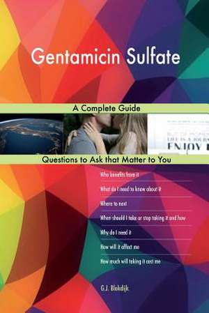 Gentamicin Sulfate; A Complete Guide de Blokdijk, G. J.
